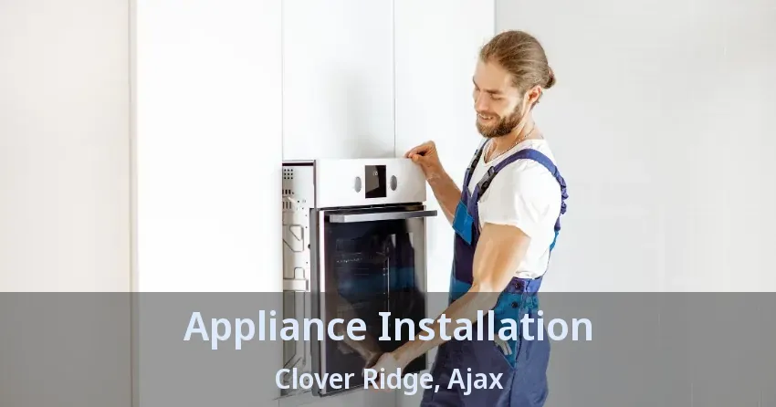 Appliance Installation Clover Ridge, Ajax - ON