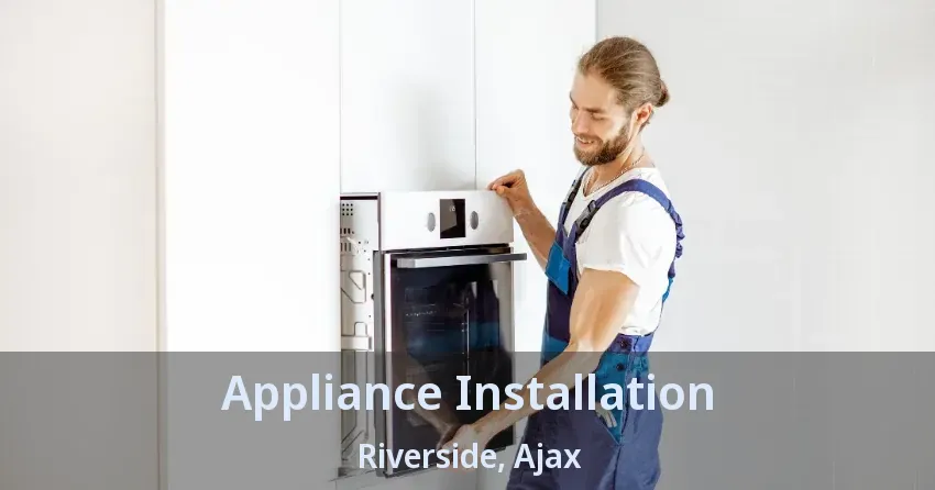 Appliance Installation Riverside, Ajax - ON