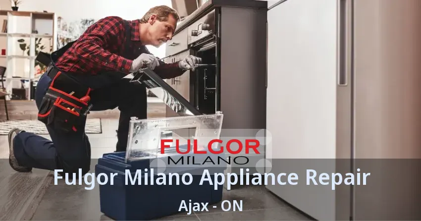 Fulgor Milano Appliance Repair Ajax - ON