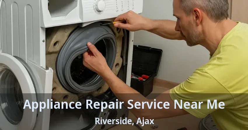 Appliance Repair Service Near Me Riverside, Ajax - ON