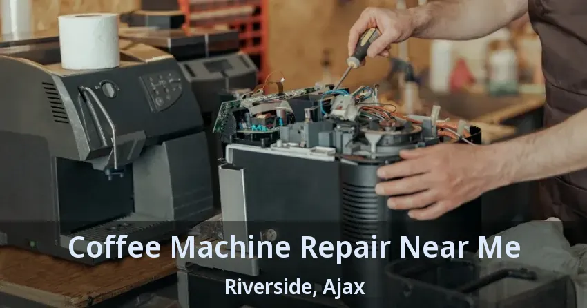 Coffee Machine Repair Near Me Riverside, Ajax - ON