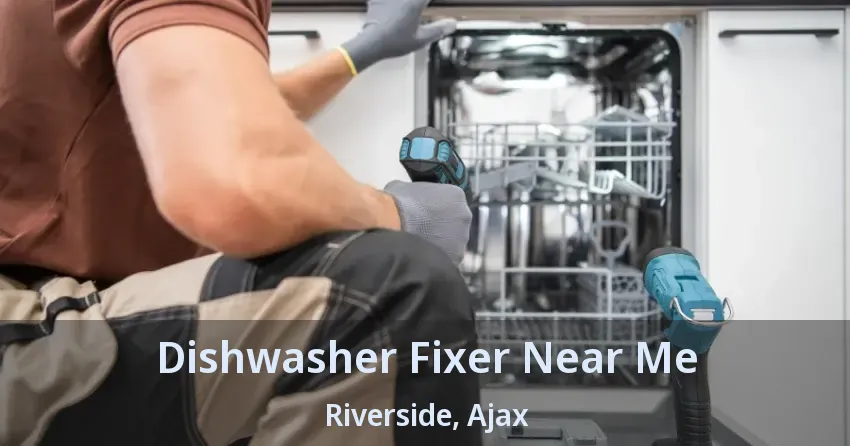 Dishwasher Fixer Near Me Riverside, Ajax - ON