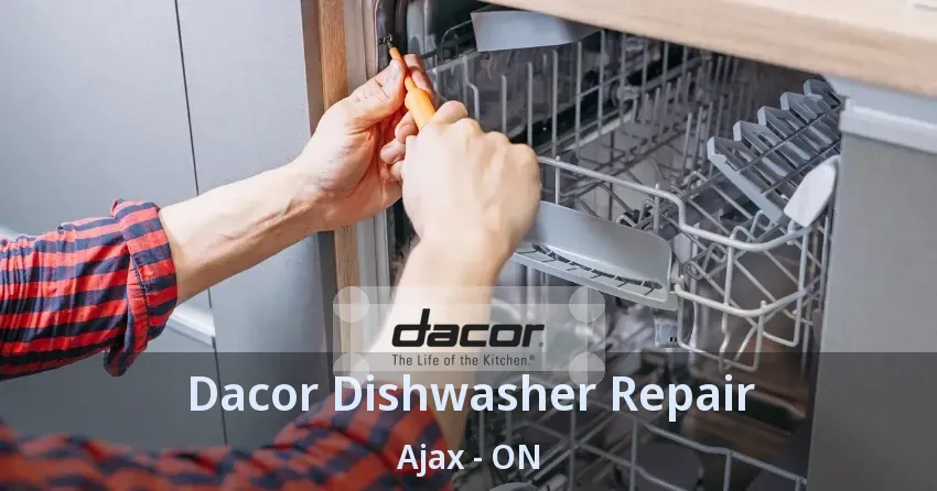 Dacor Dishwasher Repair Ajax - ON