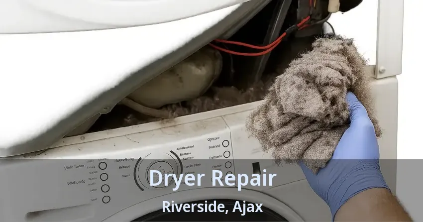 Dryer Repair Riverside, Ajax - ON