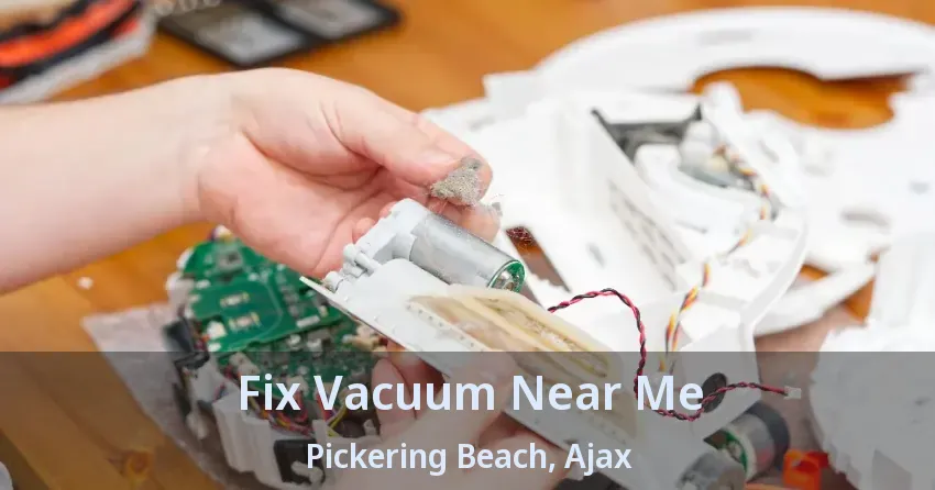 Fix Vacuum Near Me Pickering Beach, Ajax - ON