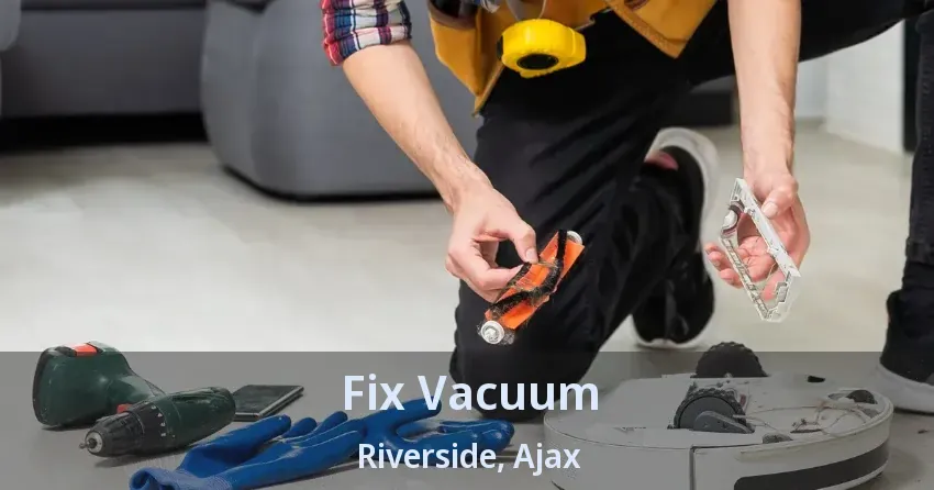 Fix Vacuum Riverside, Ajax - ON