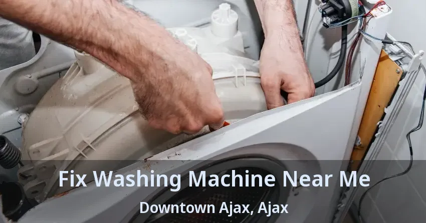 Fix Washing Machine Near Me Downtown Ajax, Ajax - ON