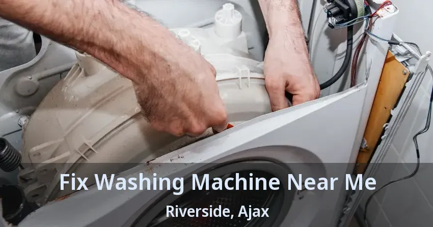 Fix Washing Machine Near Me Riverside, Ajax - ON