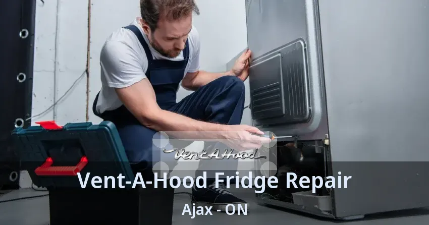 Vent-A-Hood Fridge Repair Ajax - ON