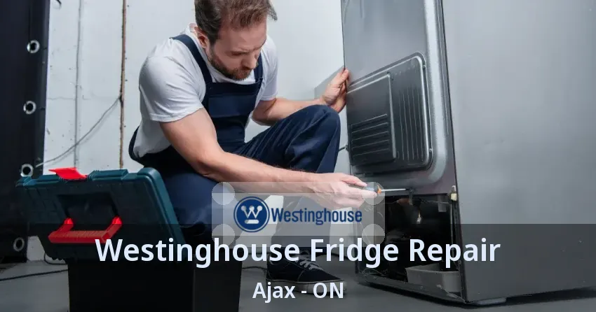 Westinghouse Fridge Repair Ajax - ON