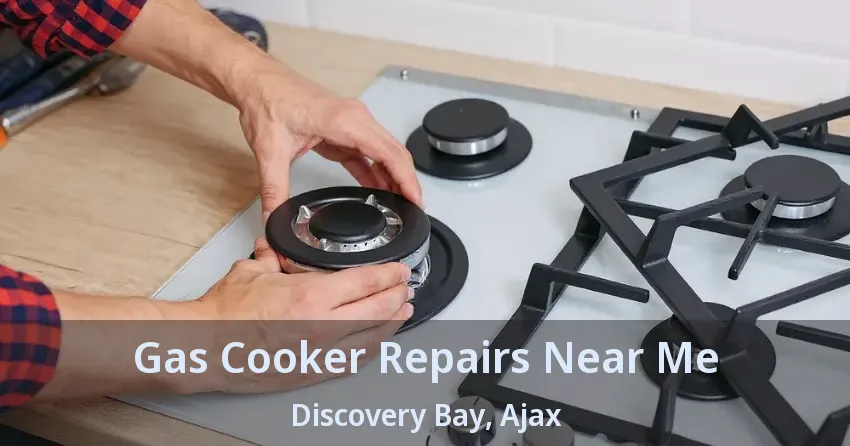 Gas Cooker Repairs Near Me Discovery Bay, Ajax - ON
