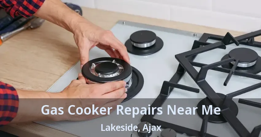 Gas Cooker Repairs Near Me Lakeside, Ajax - ON