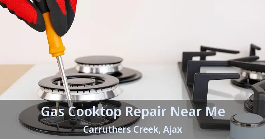 Gas Cooktop Repair Near Me Carruthers Creek, Ajax - ON