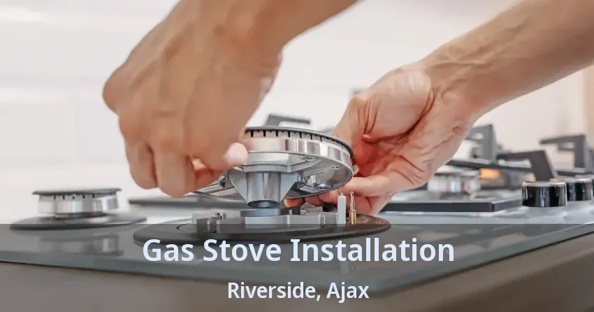 Gas Stove Installation Riverside, Ajax - ON