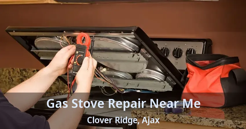 Gas Stove Repair Near Me Clover Ridge, Ajax - ON