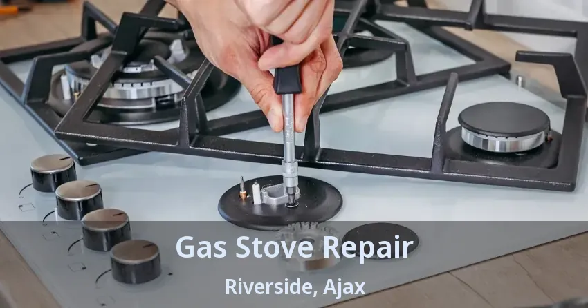 Gas Stove Repair Riverside, Ajax - ON