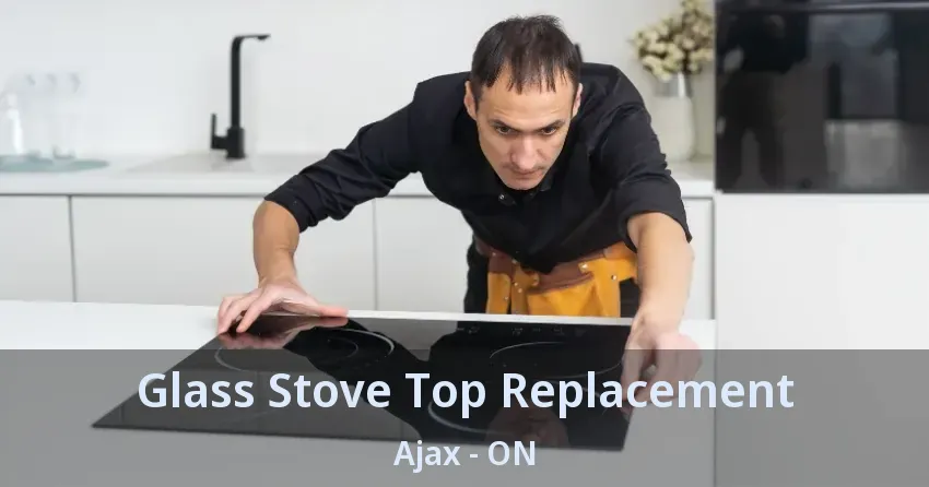 Glass Stove Top Replacement Ajax - ON