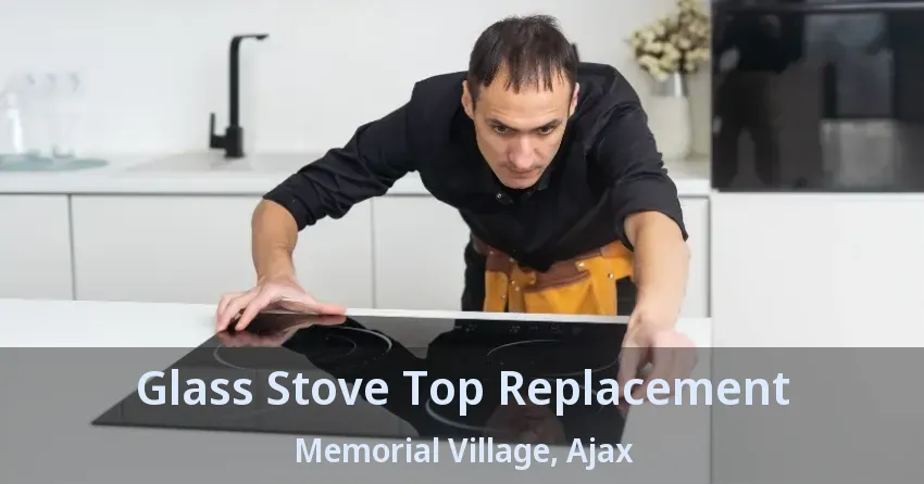 Glass Stove Top Replacement Memorial Village, Ajax - ON