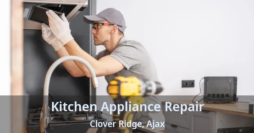 Kitchen Appliance Repair Clover Ridge, Ajax - ON