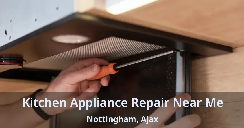 Kitchen Appliance Repair Near Me Nottingham, Ajax - ON