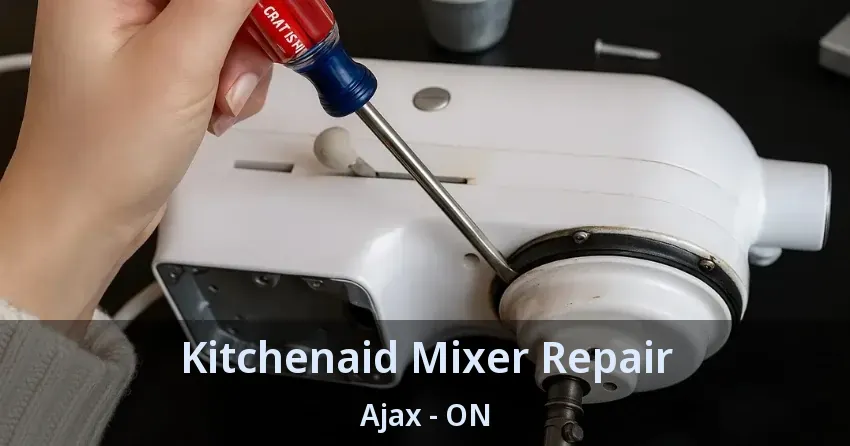Kitchenaid Mixer Repair Ajax - ON