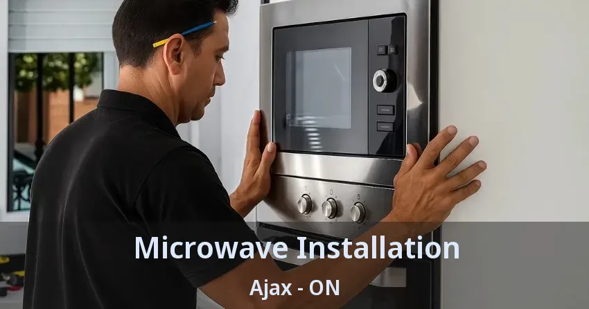 Microwave Installation Ajax - ON