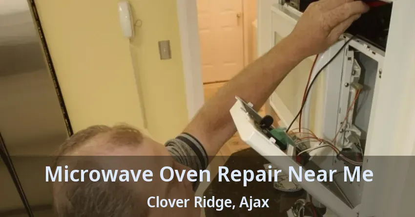 Microwave Oven Repair Near Me Clover Ridge, Ajax - ON