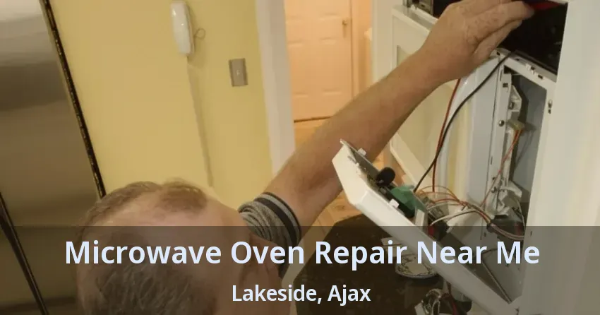 Microwave Oven Repair Near Me Lakeside, Ajax - ON