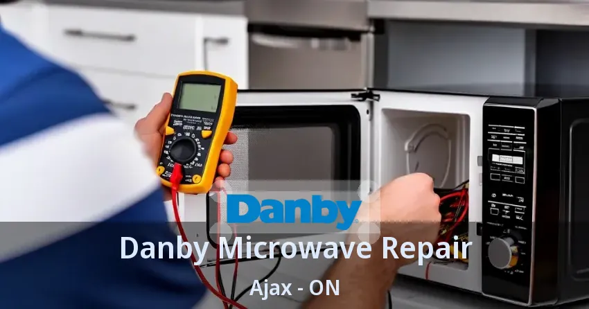 Danby Microwave Repair Ajax - ON