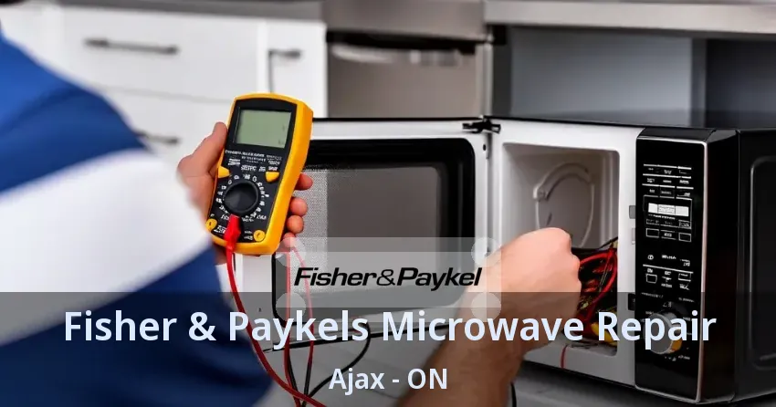 Fisher & Paykels Microwave Repair Ajax - ON