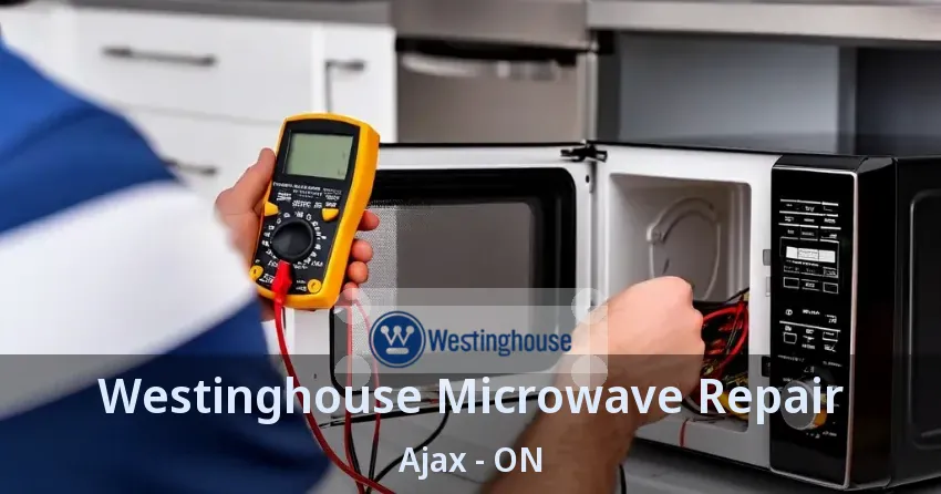 Westinghouse Microwave Repair Ajax - ON