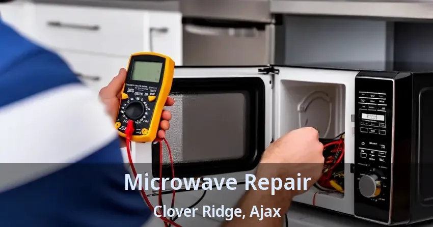 Microwave Repair Clover Ridge, Ajax - ON