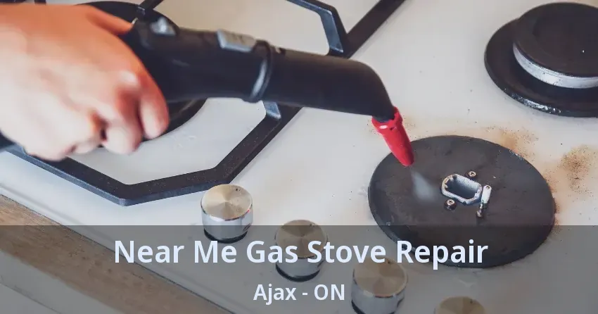 Near Me Gas Stove Repair Ajax - ON