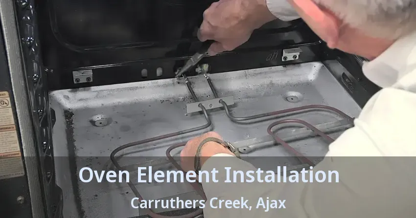 Oven Element Installation Carruthers Creek, Ajax - ON