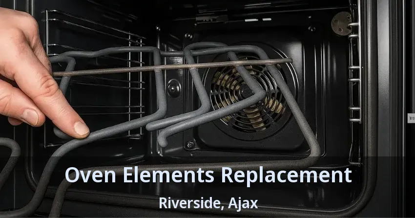 Oven Elements Replacement Riverside, Ajax - ON