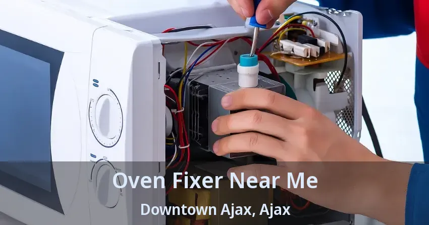 Oven Fixer Near Me Downtown Ajax, Ajax - ON