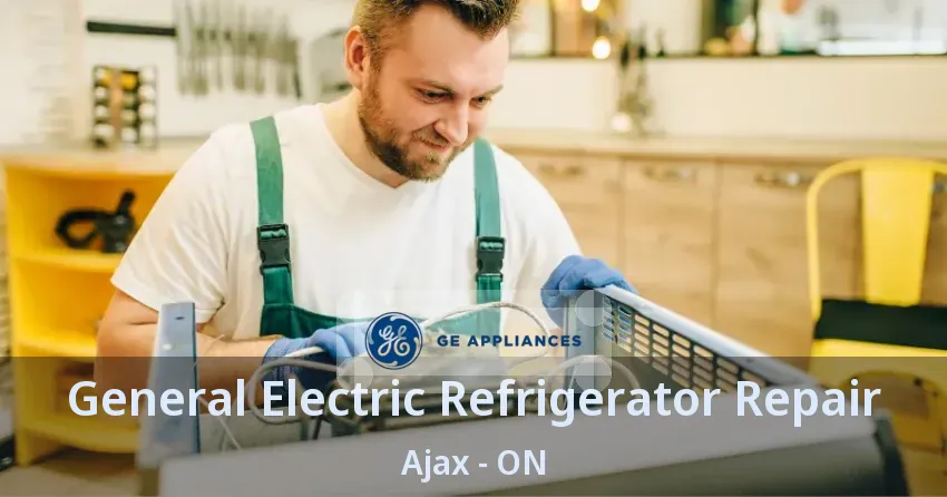 General Electric Refrigerator Repair Ajax - ON