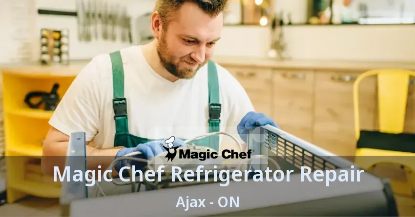 Magic Chef Refrigerator Repair Ajax - ON