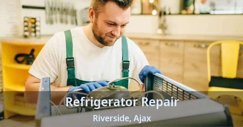 Refrigerator Repair Riverside, Ajax - ON