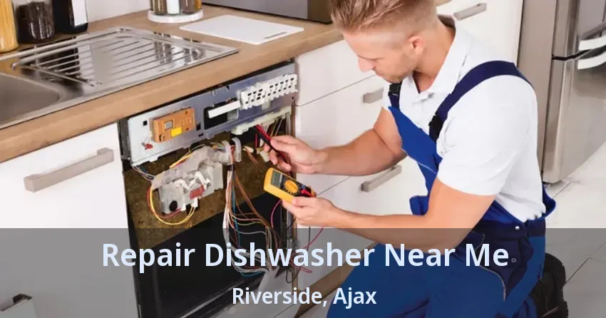 Repair Dishwasher Near Me Riverside, Ajax - ON