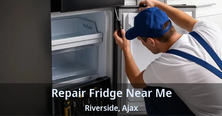 Repair Fridge Near Me Riverside, Ajax - ON