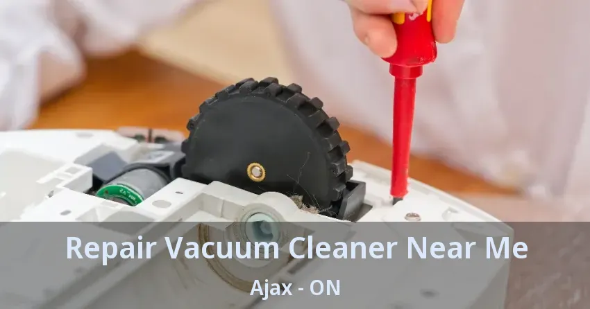 Repair Vacuum Cleaner Near Me Ajax - ON