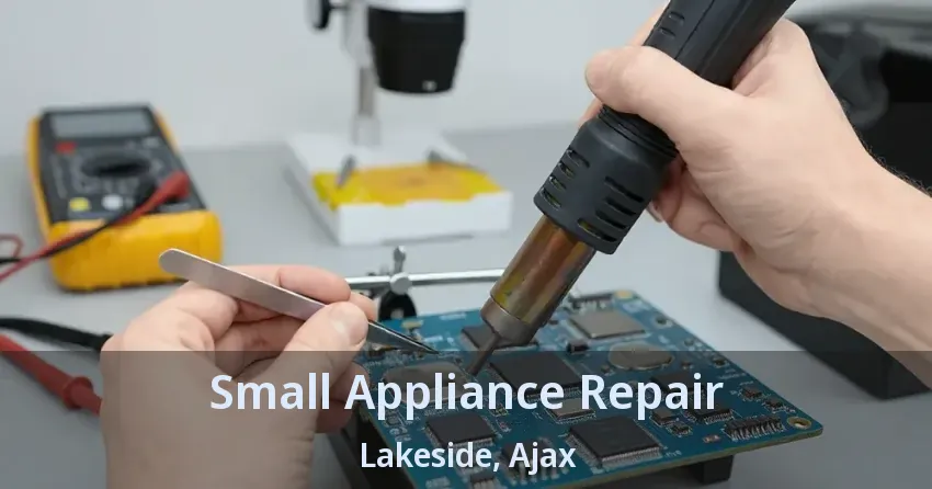 Small Appliance Repair Lakeside, Ajax - ON