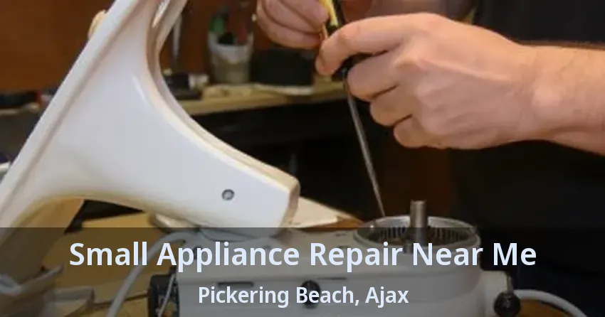 Small Appliance Repair Near Me Pickering Beach, Ajax - ON