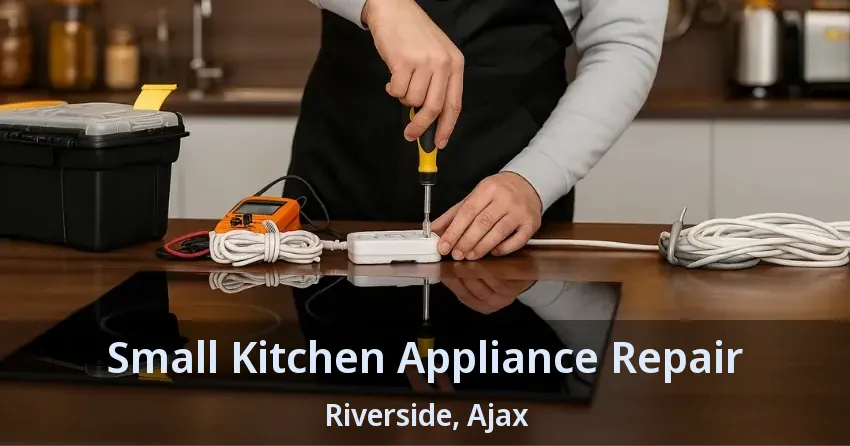 Small Kitchen Appliance Repair Riverside, Ajax - ON
