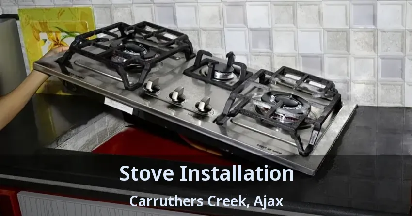 Stove Installation Carruthers Creek, Ajax - ON