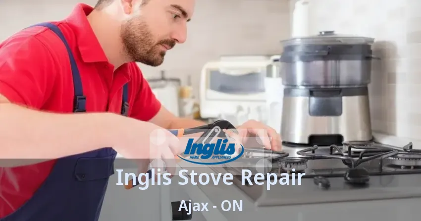 Inglis Stove Repair Ajax - ON