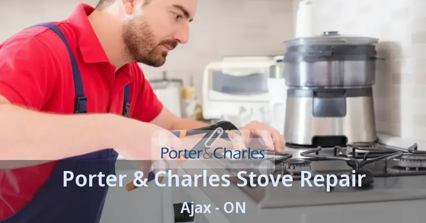 Porter & Charles Stove Repair Ajax - ON