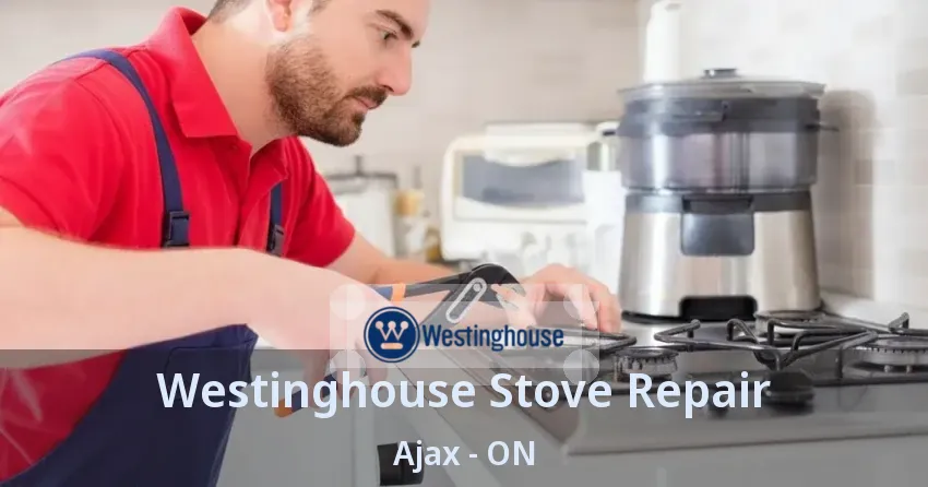 Westinghouse Stove Repair Ajax - ON