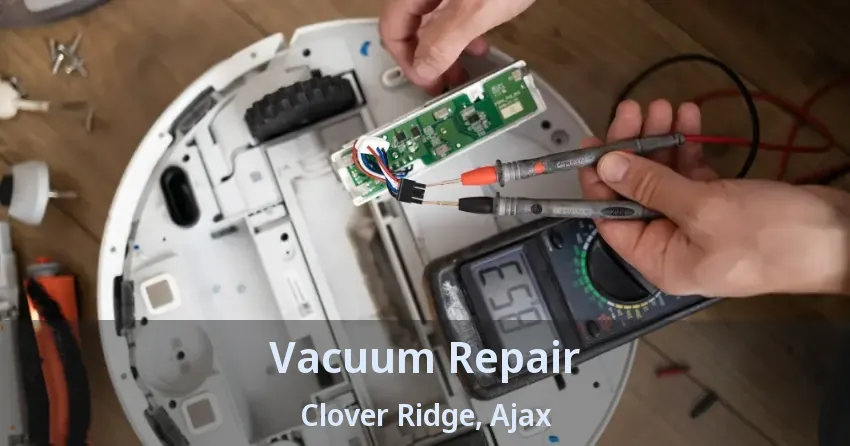 Vacuum Repair Clover Ridge, Ajax - ON